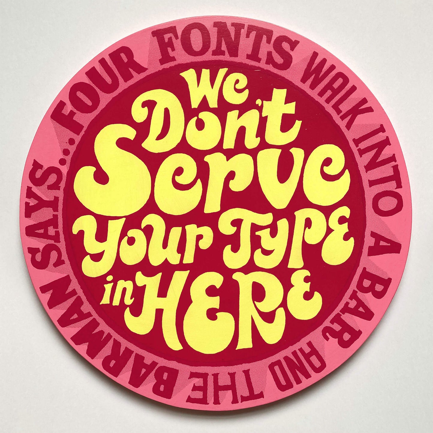 Four fonts walk into a bar and the barman says... we don't serve your type in here screen print on wood by Andy Smith.