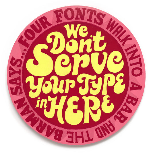 Four fonts walk into a bar and the barman says... we don't serve your type in here screen print on wood by Andy Smith.