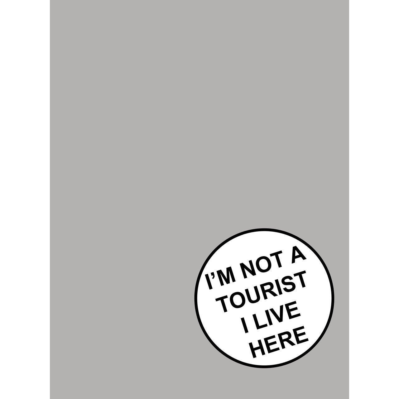 The tourist screen print by Adam Bridgland and Lucy Gough with text I'm not a tourist I live here.